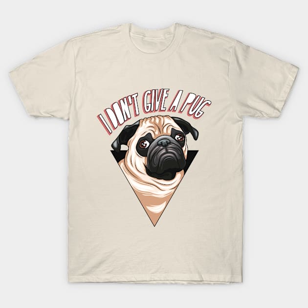 I don't Give A Pug! Funny Design For Pug Mommy/Daddy/Pug Lover T-Shirt by A -not so store- Store
